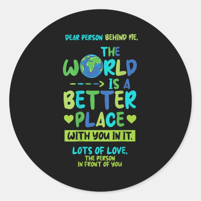 Dear Person Behind Me - World Better Place With Yo Classic Round Sticker (Front)