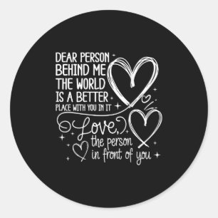 Dear Person Behind Me World Is A Better You (on Ba Classic Round Sticker