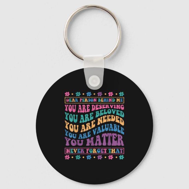Dear Person Behind Me You Are Deserving Beloved An Keychain (Front)