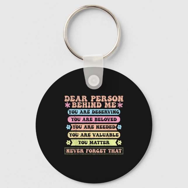 Dear Person Behind Me You Are Deserving Beloved An Keychain (Front)