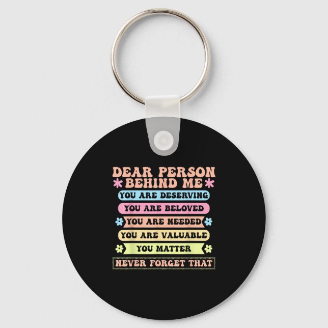 Dear Person Behind Me You Are Deserving Beloved An Keychain (Front)