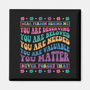 Dear Person Behind Me You Are Deserving Beloved An Magnet