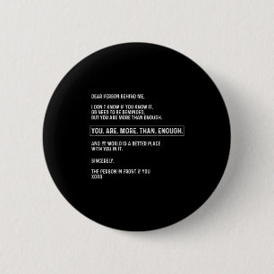 Dear Person Behind Me You Are More Than Enough (on 2 Inch Round Button