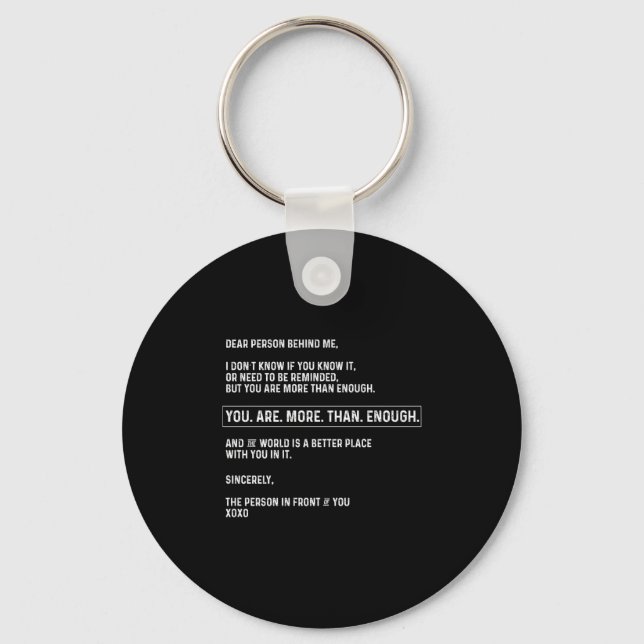 Dear Person Behind Me You Are More Than Enough (on Keychain (Front)