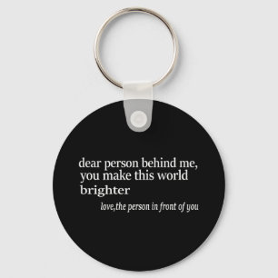 Dear Person Behind Me You Make This World Brighter Keychain