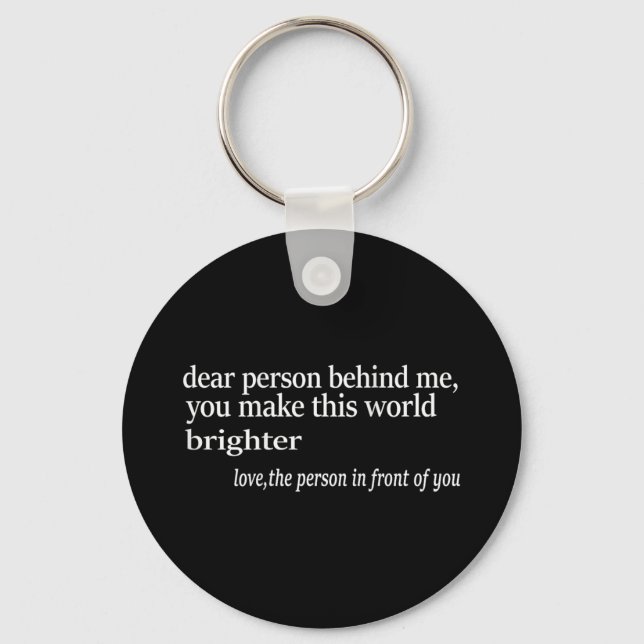 Dear Person Behind Me You Make This World Brighter Keychain (Front)