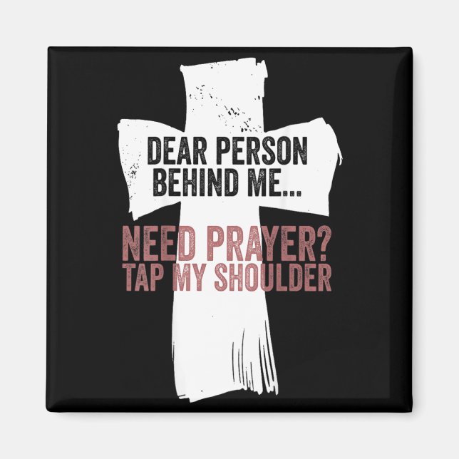 Dear Person Behind Need Prayer Tap Shoulder On Magnet (Front)
