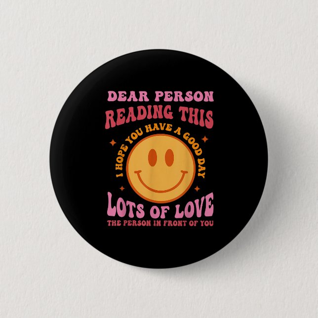 Dear Person Reading This Have A Good Day Sitivity  2 Inch Round Button (Front)
