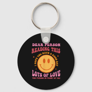 Dear Person Reading This Have A Good Day Sitivity Keychain