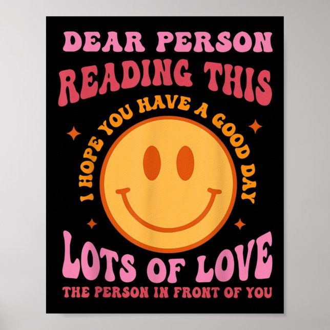 Dear Person Reading This Have A Good Day Sitivity  Poster (Front)