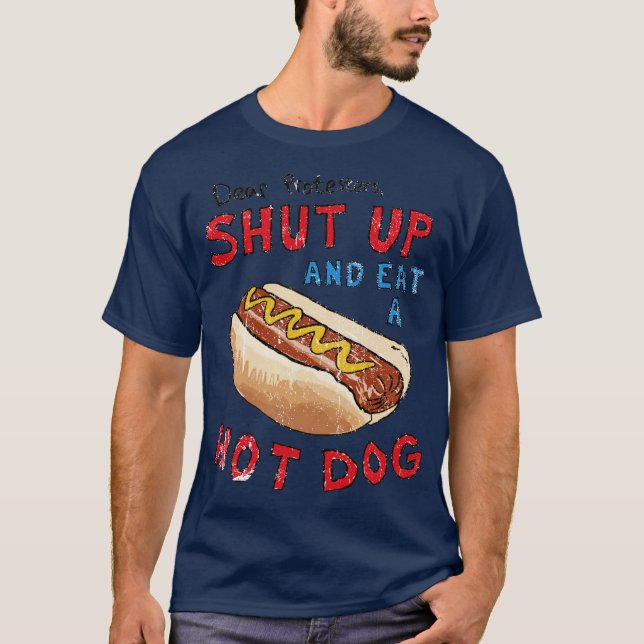 Dear Protesters Shut Up And Eat A Hot Dog T-Shirt (Front)