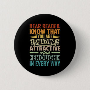 Dear Reader, Know That You Are Amazing Attractive  2 Inch Round Button