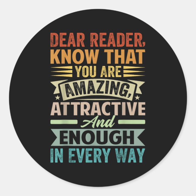 Dear Reader, Know That You Are Amazing Attractive  Classic Round Sticker (Front)