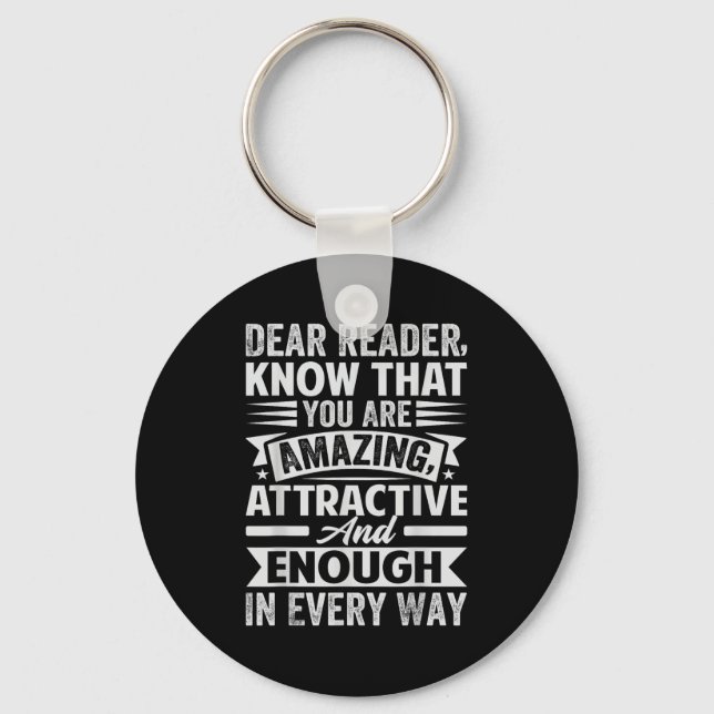 Dear Reader, Know That You Are Amazing Attractive  Keychain (Front)