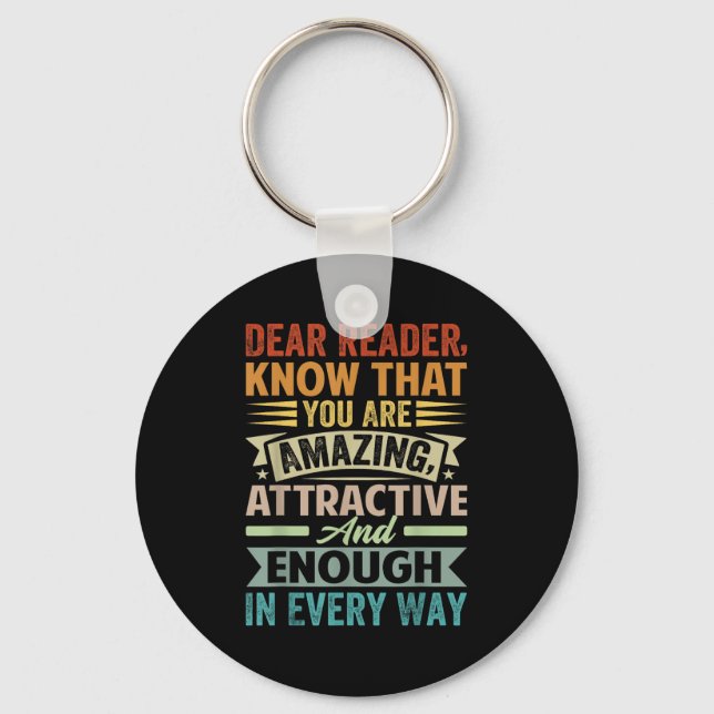 Dear Reader, Know That You Are Amazing Attractive  Keychain (Front)