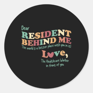 Dear Resident Behind Me Nursing Home Staff (print  Classic Round Sticker
