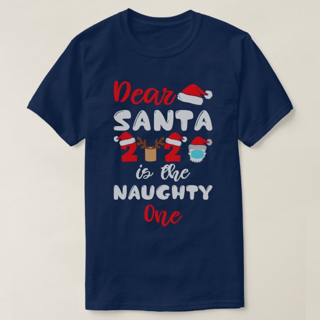 Dear Santa 2020 is the Naughty One T-Shirt (Design Front)