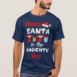 Dear Santa 2020 is the Naughty One T-Shirt
