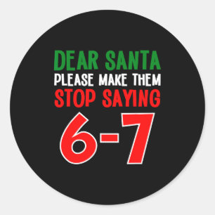 Dear Santa 67 Funny Christmas Six Seven 6-7 Meme M Classic Round Sticker