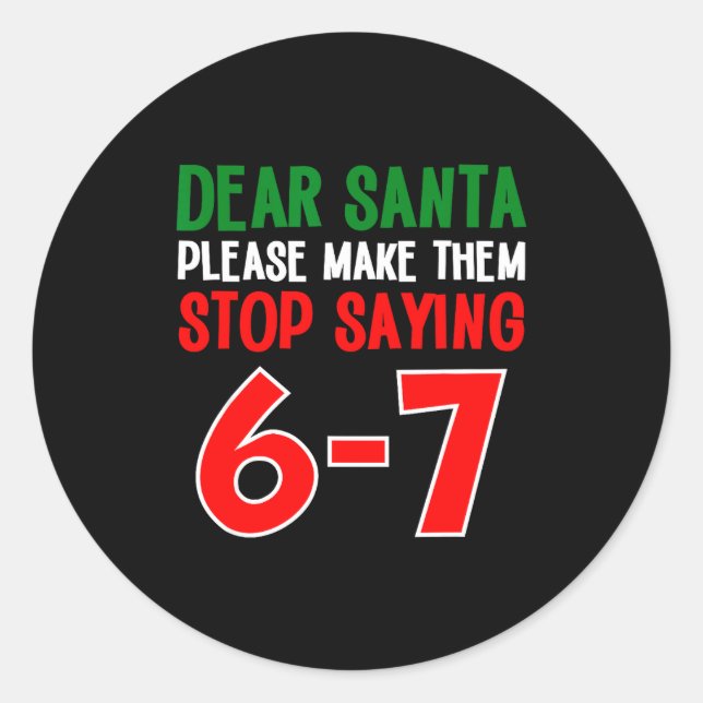 Dear Santa 67 Funny Christmas Six Seven 6-7 Meme M Classic Round Sticker (Front)