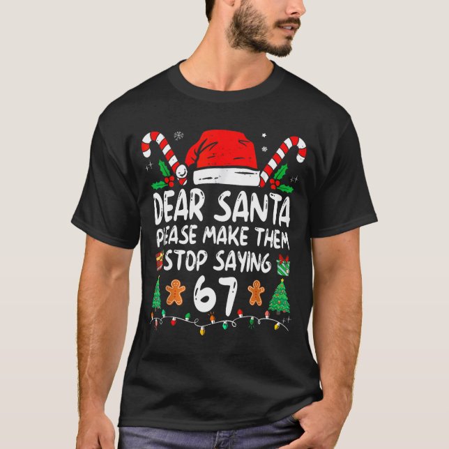 Dear Santa 67 Funny Christmas Six Seven 6-7 Meme M T-Shirt (Front)