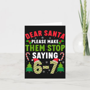 Dear Santa 67 Funny Christmas Six Seven 6-7 Men Wo Card