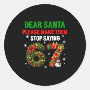 Dear Santa 67 Funny Christmas Six Seven 6-7 Men Wo Classic Round Sticker