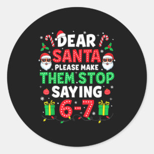 Dear Santa 67 Funny Christmas Six Seven 6-7 Men Wo Classic Round Sticker