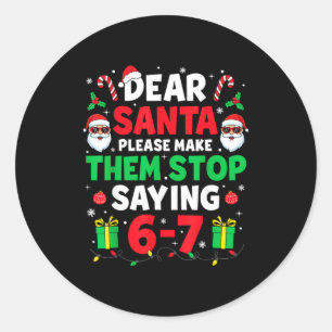 Dear Santa 67 Funny Christmas Six Seven 6-7 Men Wo Classic Round Sticker