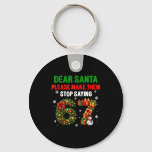 Dear Santa 67 Funny Christmas Six Seven 6-7 Men Wo Keychain