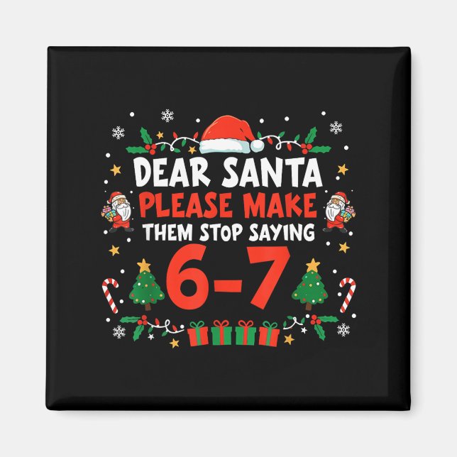 Dear Santa 67 Funny Christmas Six Seven 6-7 Men Wo Magnet (Front)