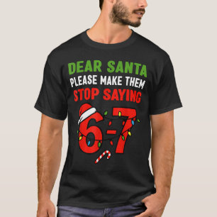 Dear Santa 67 Funny Christmas Six Seven 6-7 Men Wo T-Shirt