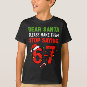 Dear Santa 67 Funny Christmas Six Seven 6-7 Men Wo T-Shirt