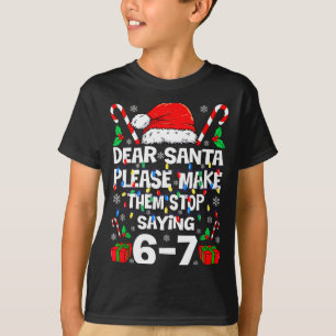 Dear Santa 67 Funny Christmas Six Seven 6-7 Shirt 