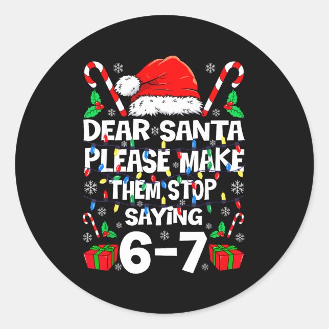 Dear Santa 67 Funny Christmas Six Seven 6-7 Shirt  Classic Round Sticker (Front)