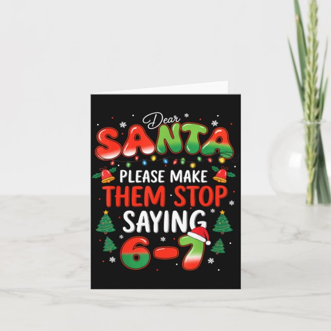 Dear Santa 67 Funny Christmas Stop Saying Six Seve Card (Front)