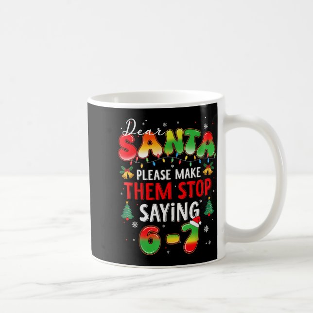 Dear Santa 67 Funny Christmas Stop Saying Six Seve Coffee Mug (Right)