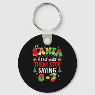 Dear Santa 67 Funny Christmas Stop Saying Six Seve Keychain
