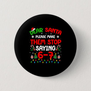 Dear Santa 67 Meme Funny Christmas Six Seven 6 7 M 2 Inch Round Button