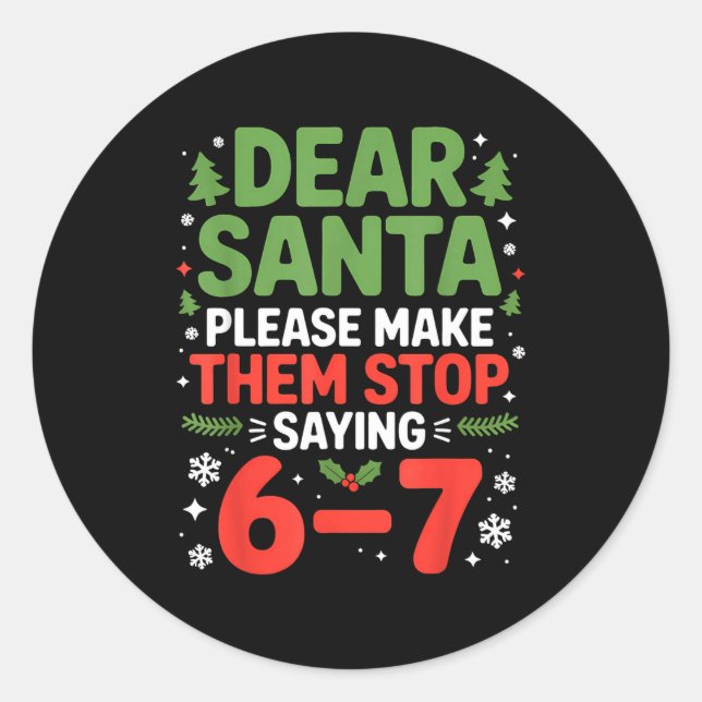 Dear Santa 6-7 Funny 67 Meme Christmas Six Seven M Classic Round Sticker (Front)