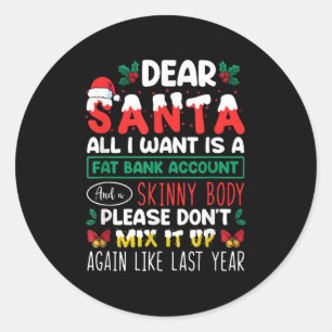 Dear Santa All I Want Is A Fat Bank Account And A Classic Round Sticker