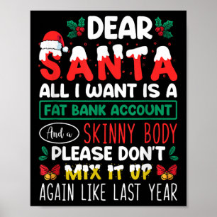 Dear Santa All I Want Is A Fat Bank Account And A  Poster