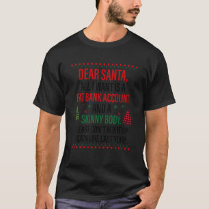 Dear Santa All I Want Is A Fat Bank Account And Sk T-Shirt