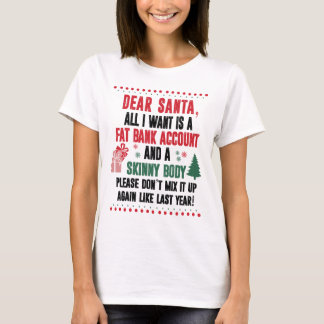 Dear Santa, All I Want  Is A Fat Bank Account T-Shirt