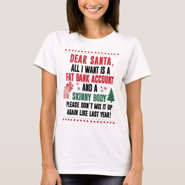 Dear Santa, All I Want  Is A Fat Bank Account T-Shirt (Front)