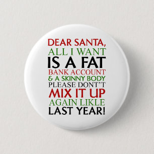Dear Santa All I Want Is A Fat Nk Account And A Sk 2 Inch Round Button
