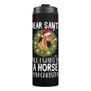 Dear Santa All I Want Is A Horse On Christmas Thermal Tumbler