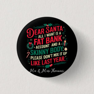 Dear Santa All I Want Is Fat Bank Account & Skinny 1 Inch Round Button