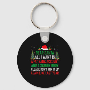 Dear Santa All I Want Is Fat Bank Account Skinny B Keychain