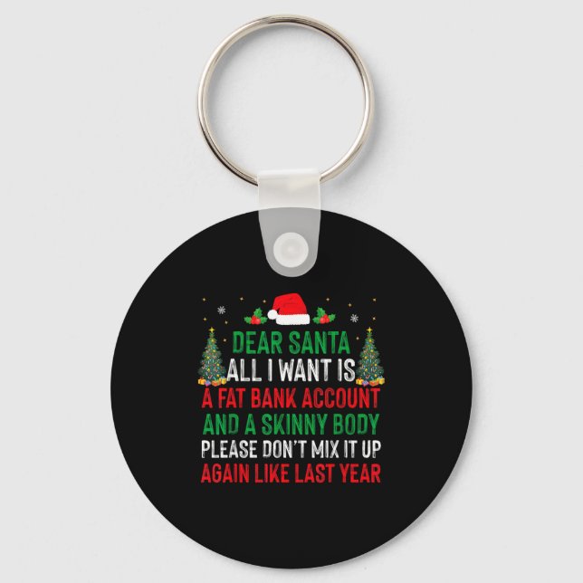 Dear Santa All I Want Is Fat Bank Account Skinny B Keychain (Front)